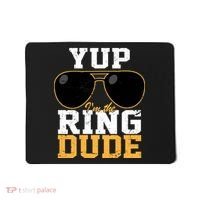 Yup I'm The Ring Dude Mousepad thumb 0