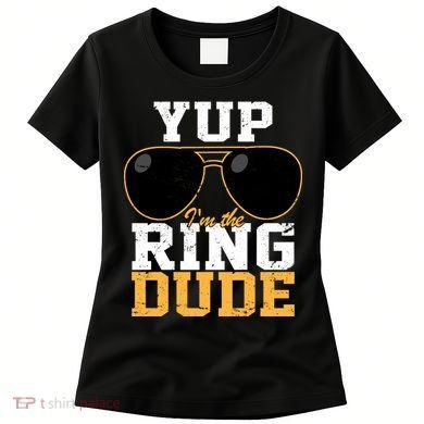 Yup I'm The Ring Dude Women's T-Shirt