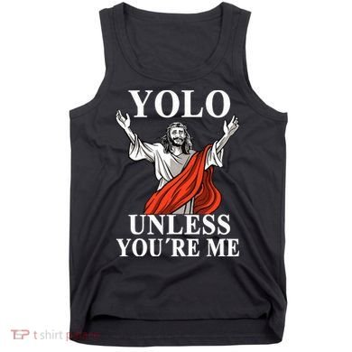 YOLO Unless You Are Me Funny Easter Jesus Tank Top
