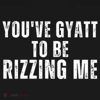 You Ve Gyatt To Be Rizzing Me Long Sleeve Shirt thumb 2