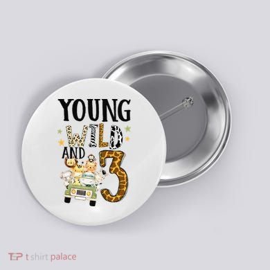 Young Wild & 3 Safari Wild Child 3rd Birthday Third Bday Button