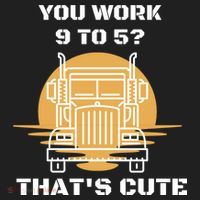You Work 9 To 5 That's Cute Funny Trucker Women's Sweatshirt thumb 2