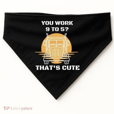You Work 9 To 5 That's Cute Funny Trucker USA-Made Doggie Bandana