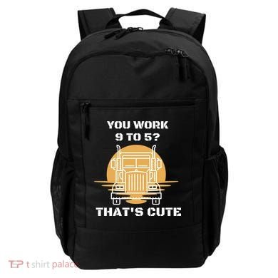 You Work 9 To 5 That's Cute Funny Trucker Backpack