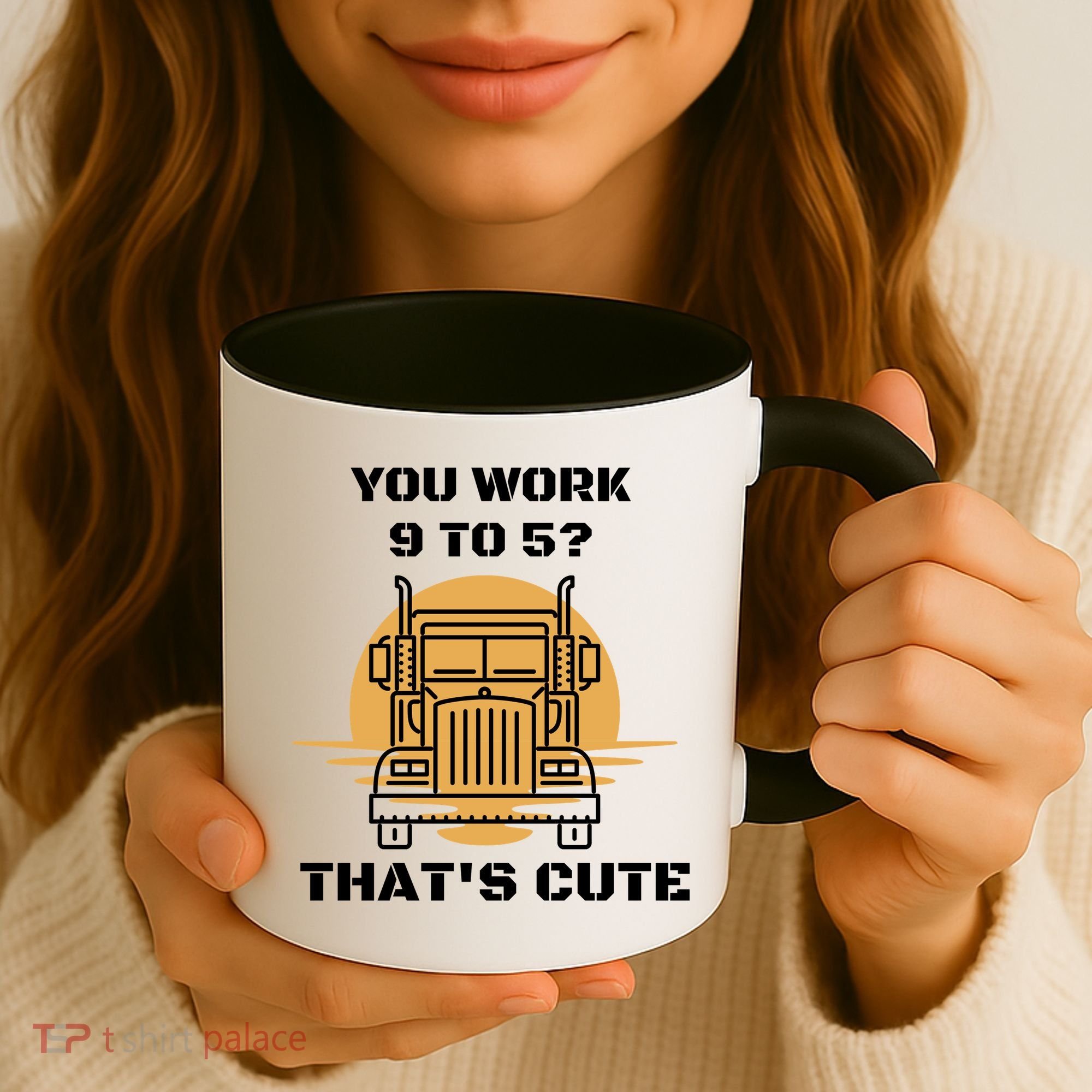 You Work 9 To 5 That's Cute Funny Trucker Coffee Mug