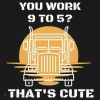 You Work 9 To 5 That's Cute Funny Trucker Coaster thumb 2