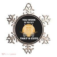 You Work 9 To 5 That's Cute Funny Trucker Ornament thumb 0