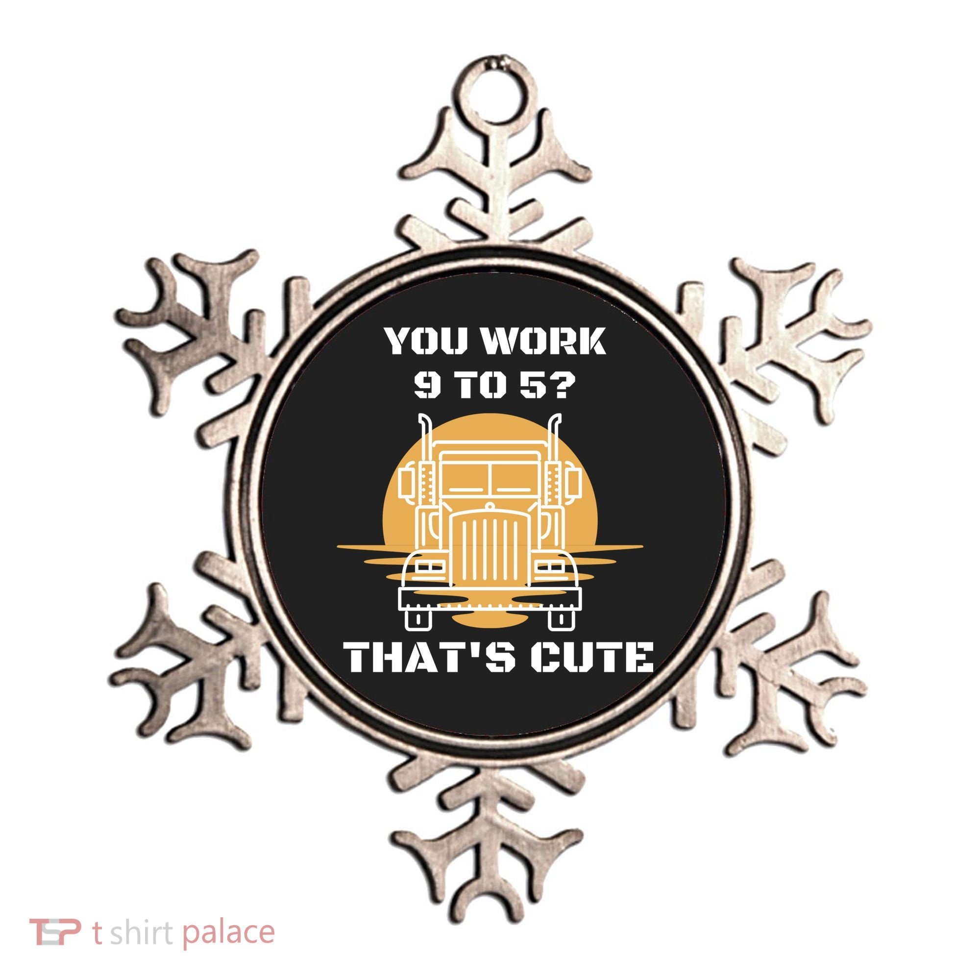 You Work 9 To 5 That's Cute Funny Trucker Ornament