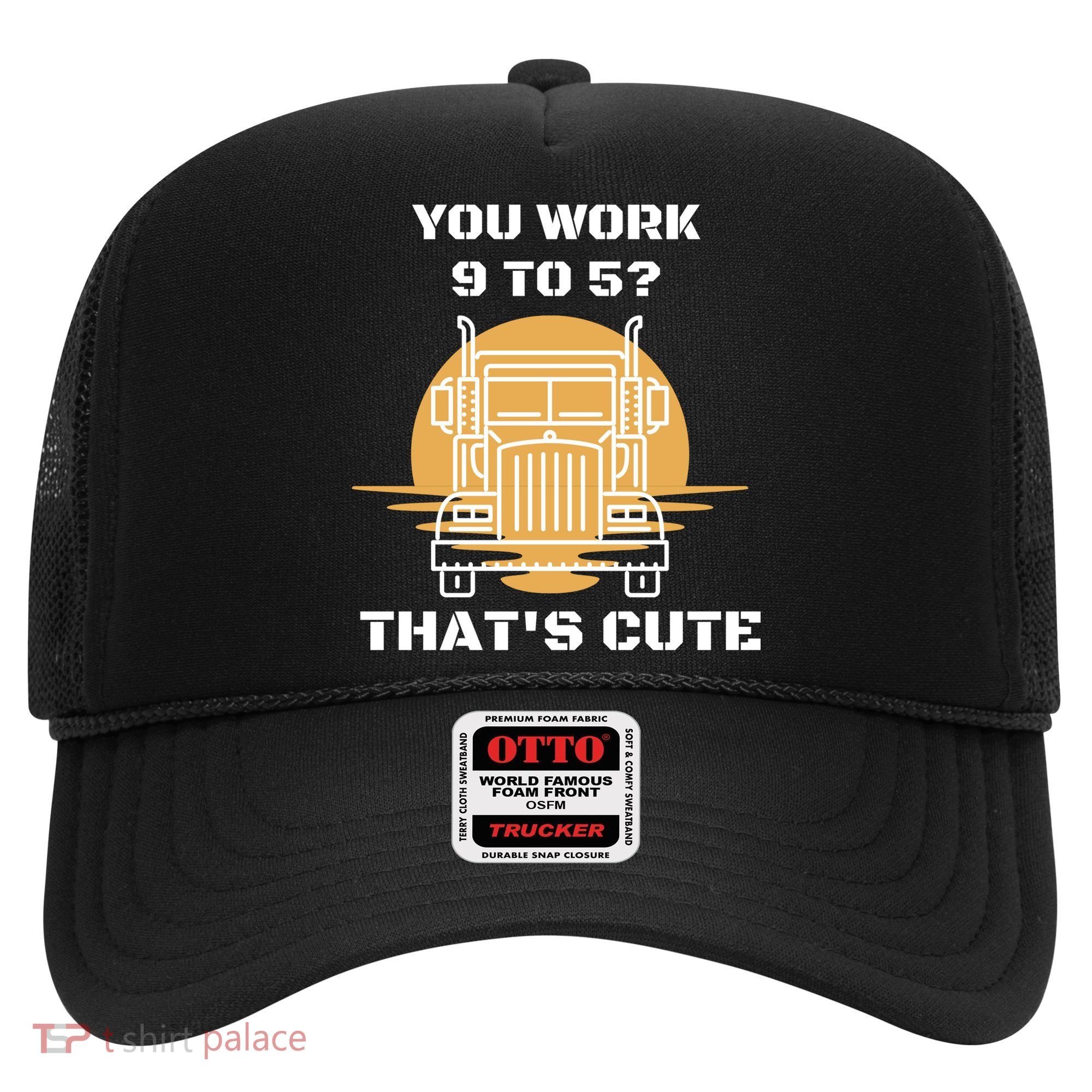 You Work 9 To 5 That's Cute Funny Trucker Hat