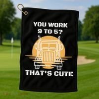 You Work 9 To 5 That's Cute Funny Trucker Golf Towel thumb 1