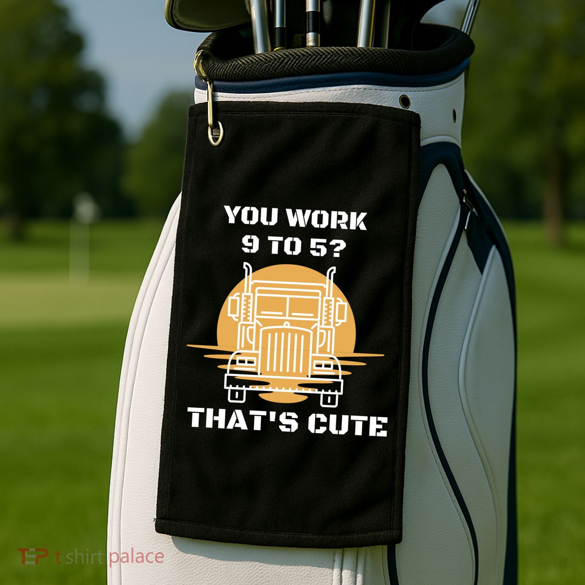 You Work 9 To 5 That's Cute Funny Trucker Golf Towel