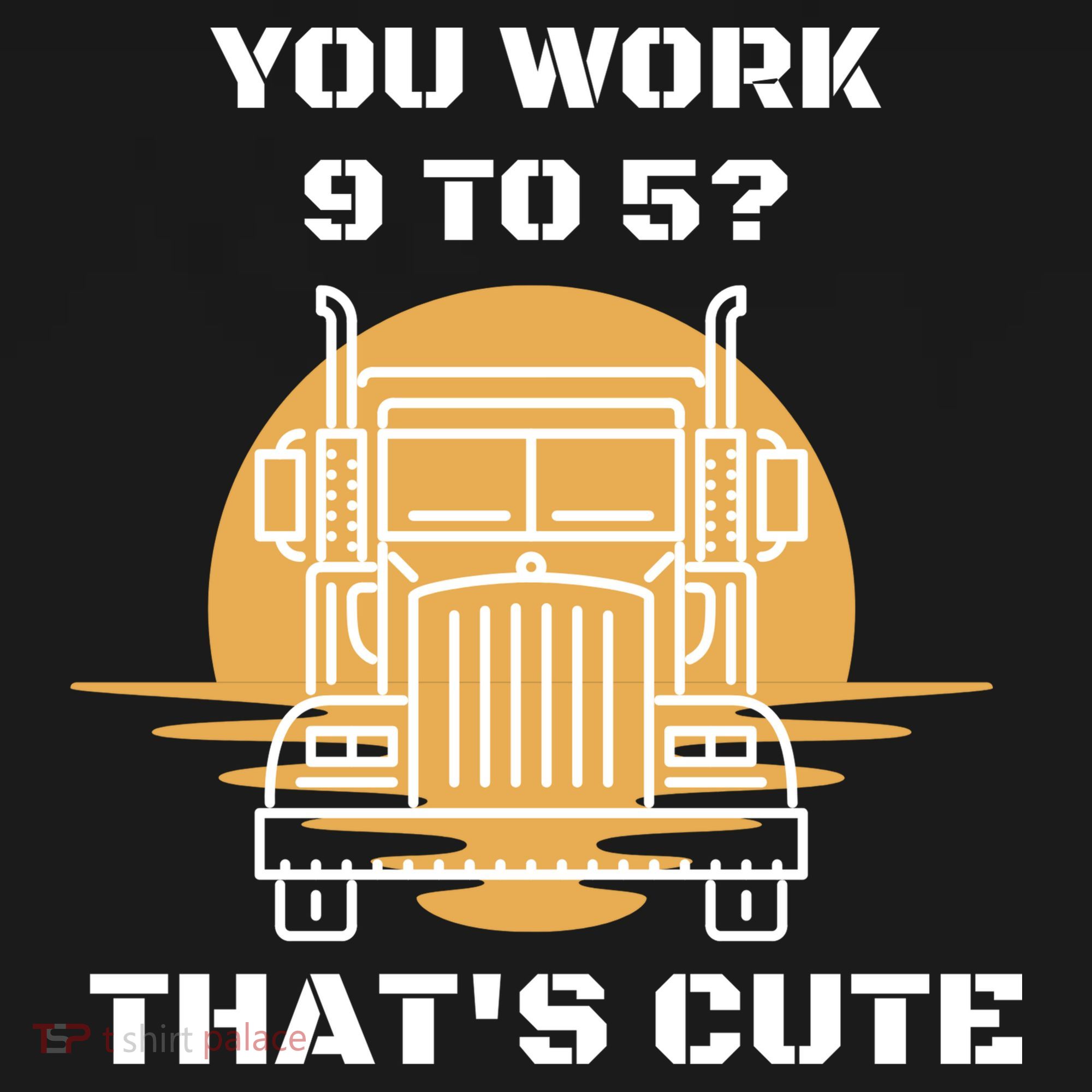 You Work 9 To 5 That's Cute Funny Trucker Visor