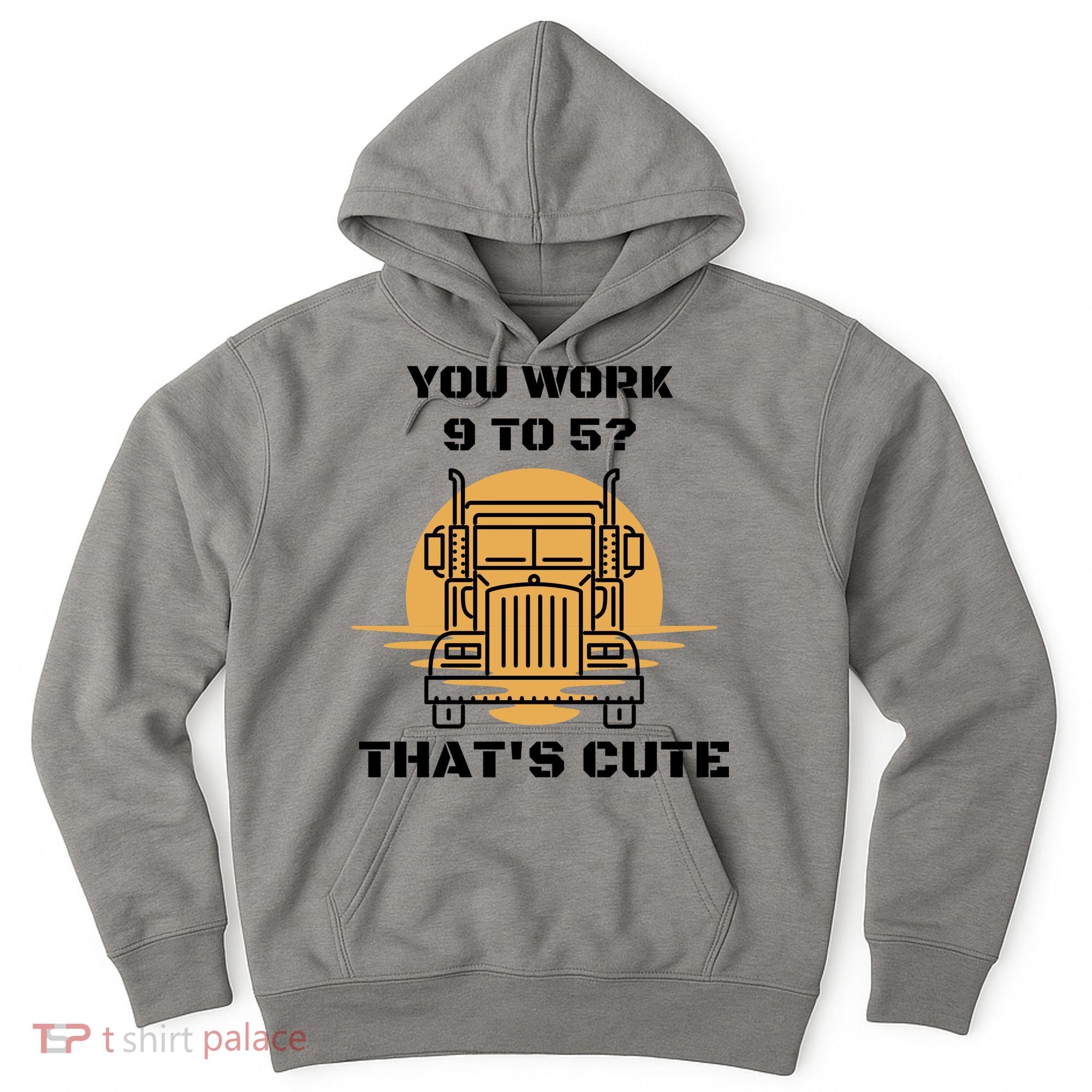 You Work 9 To 5 That's Cute Funny Trucker Hoodie