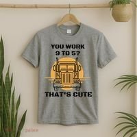 You Work 9 To 5 That's Cute Funny Trucker T-Shirt thumb 2