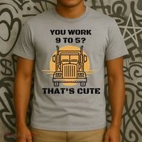 You Work 9 To 5 That's Cute Funny Trucker T-Shirt thumb 3