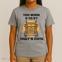 You Work 9 To 5 That's Cute Funny Trucker T-Shirt thumb 4
