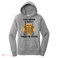 You Work 9 To 5 That's Cute Funny Trucker Women's Hoodie thumb 0