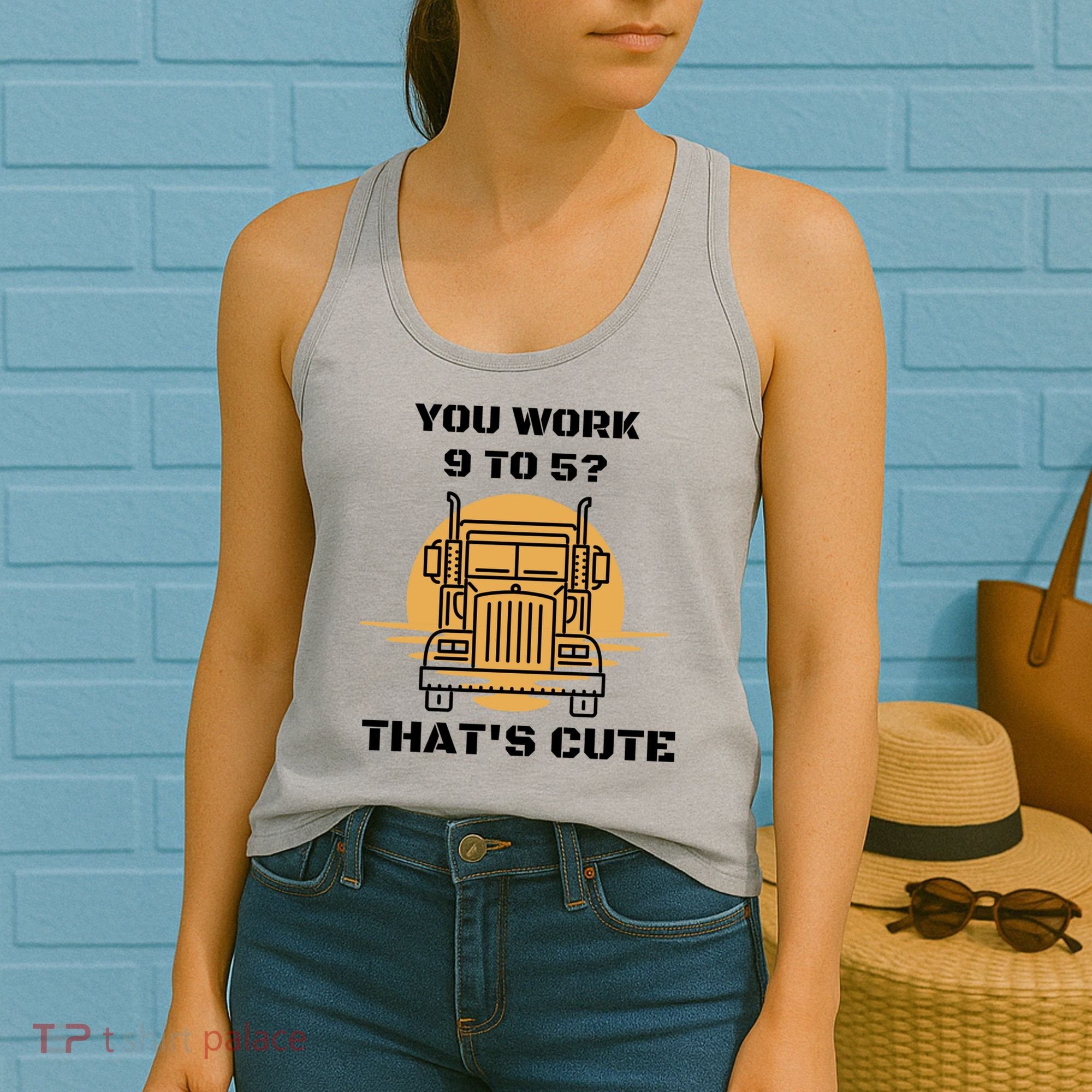 You Work 9 To 5 That's Cute Funny Trucker Women's Tank Top