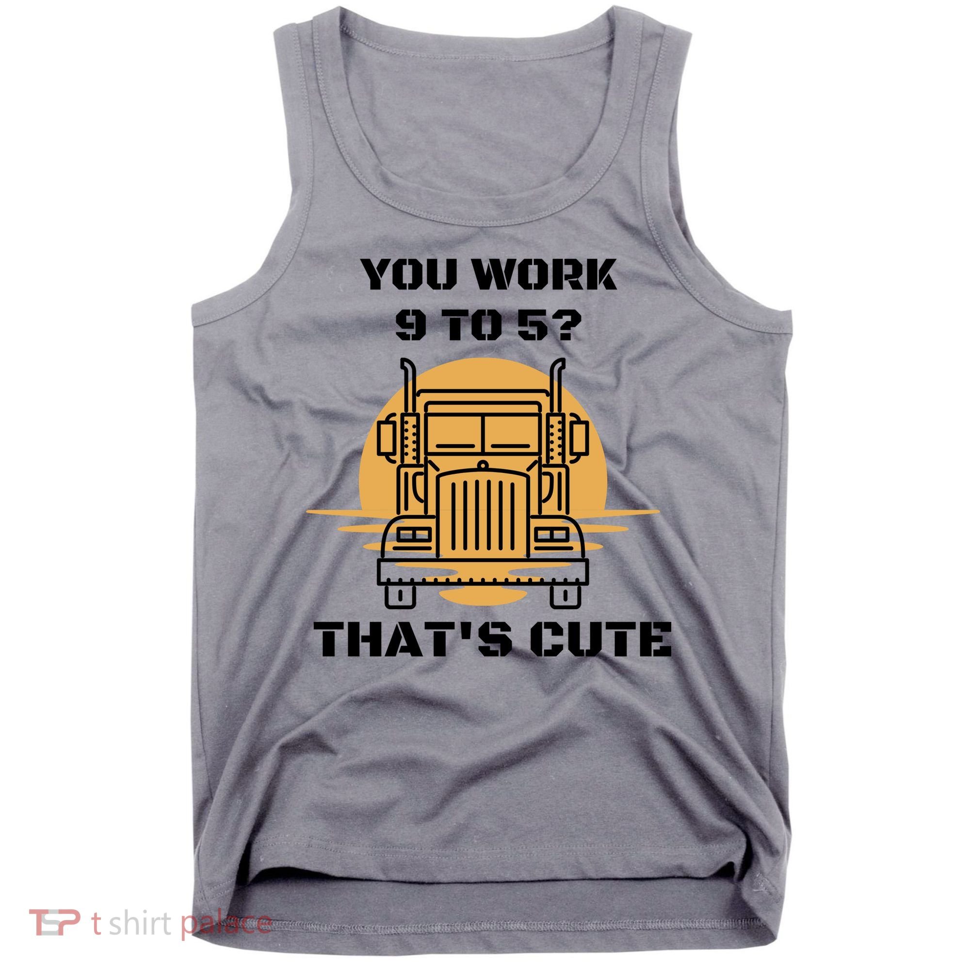 You Work 9 To 5 That's Cute Funny Trucker Tank Top