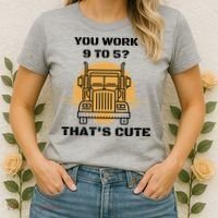 You Work 9 To 5 That's Cute Funny Trucker Women's T-Shirt thumb 2
