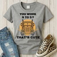 You Work 9 To 5 That's Cute Funny Trucker Women's T-Shirt thumb 3