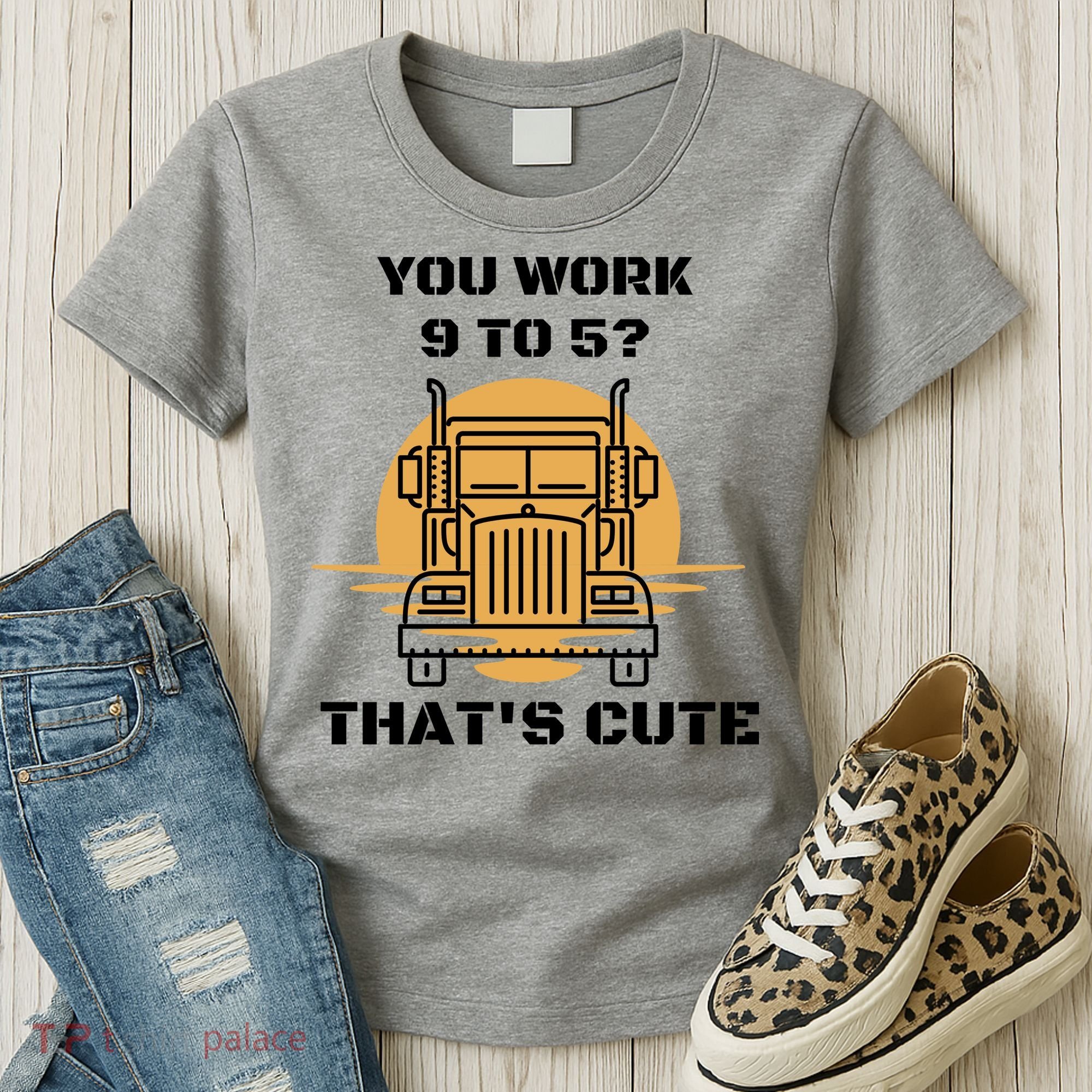 You Work 9 To 5 That's Cute Funny Trucker Women's T-Shirt