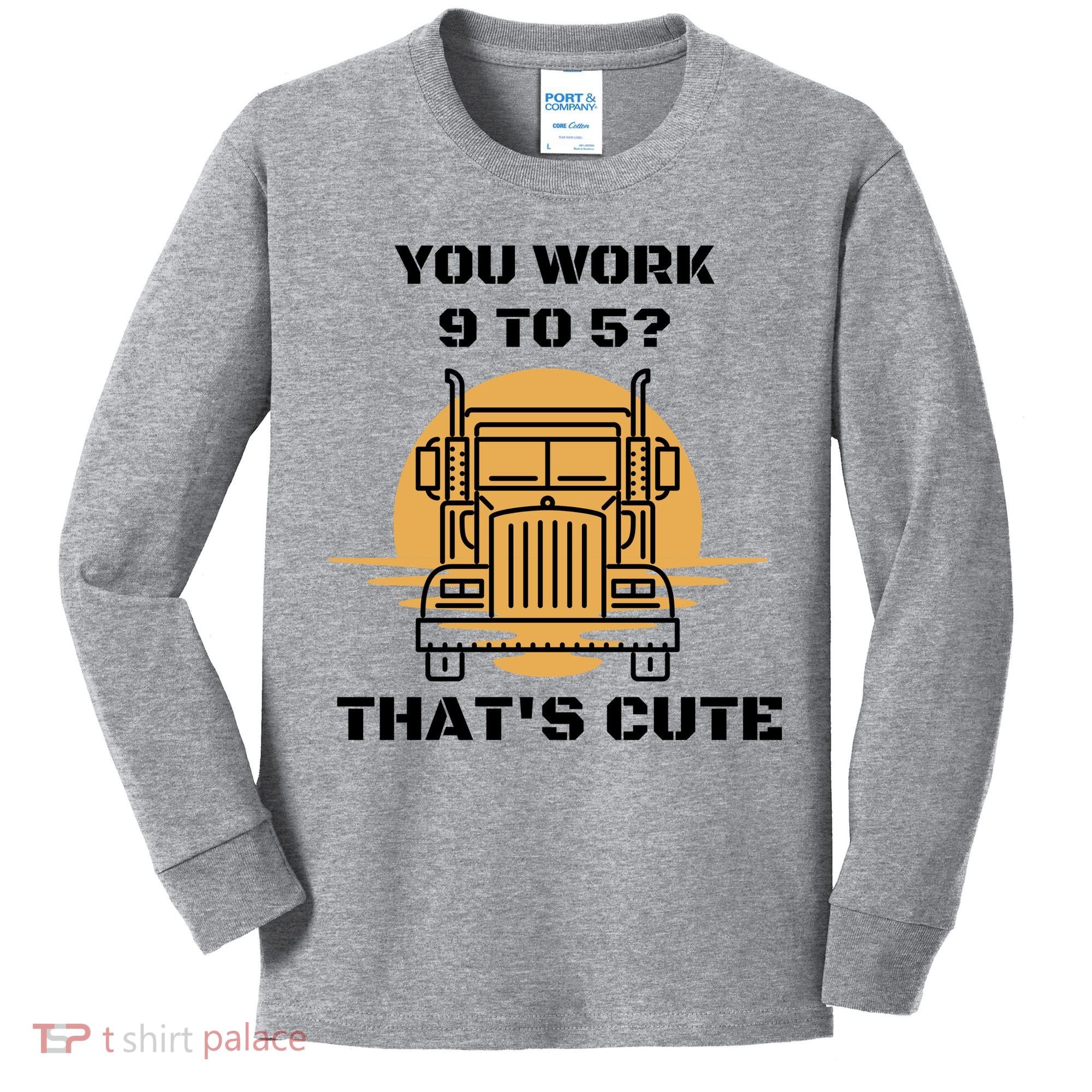 You Work 9 To 5 That's Cute Funny Trucker Kids Long Sleeve Shirt