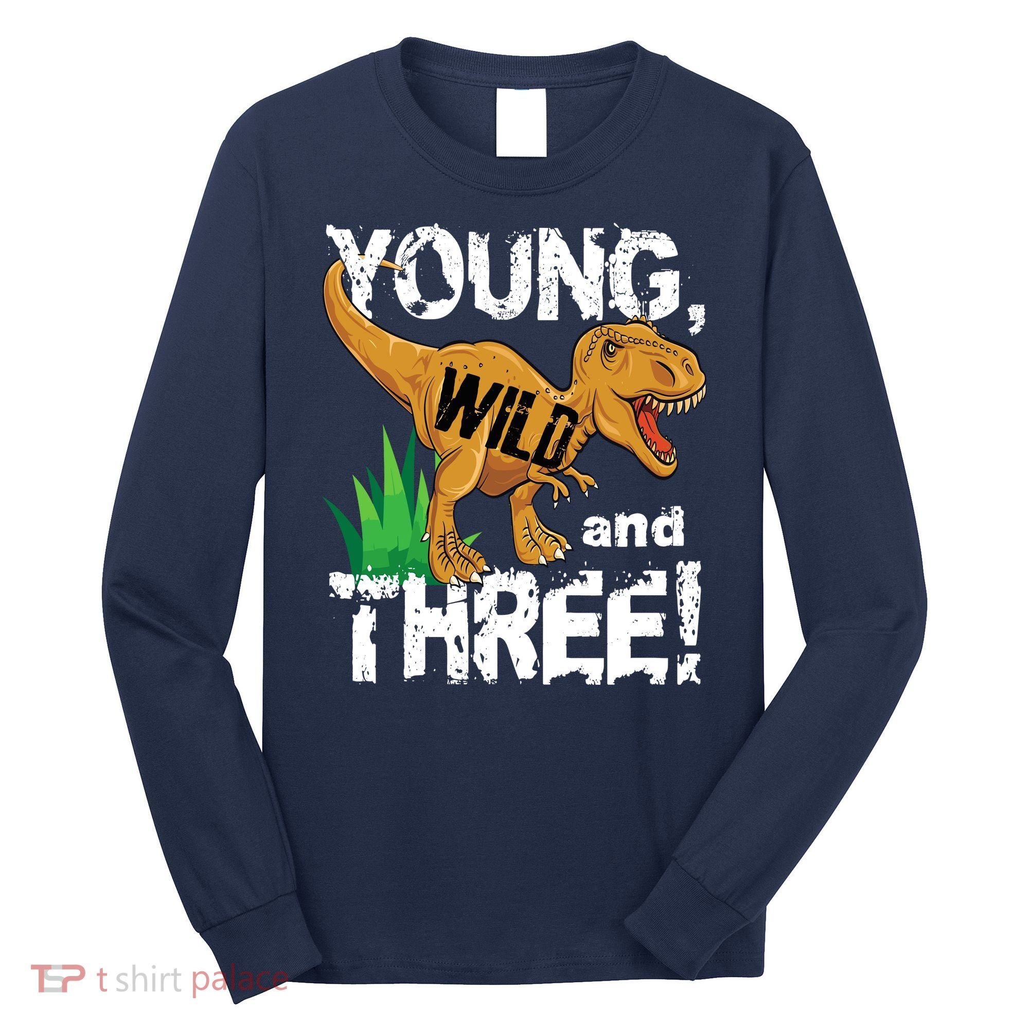 Young Wild And Three (3) Dinosaur Trex Birthday Boy Long Sleeve Shirt