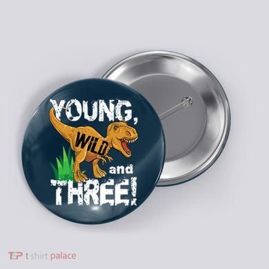 Young Wild And Three (3) Dinosaur Trex Birthday Boy Button