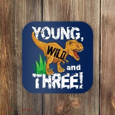 Young Wild And Three (3) Dinosaur Trex Birthday Boy Coaster