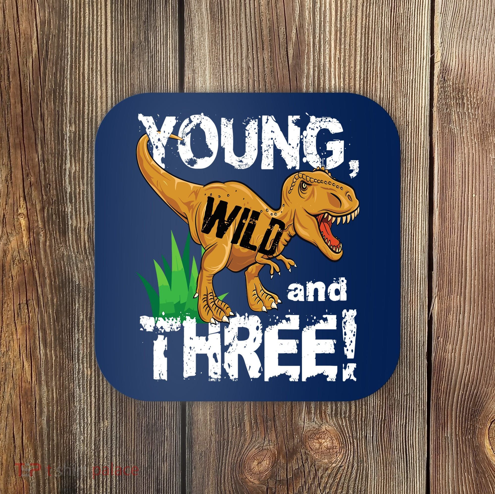 Young Wild And Three (3) Dinosaur Trex Birthday Boy Coaster