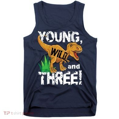 Young Wild And Three (3) Dinosaur Trex Birthday Boy Tank Top