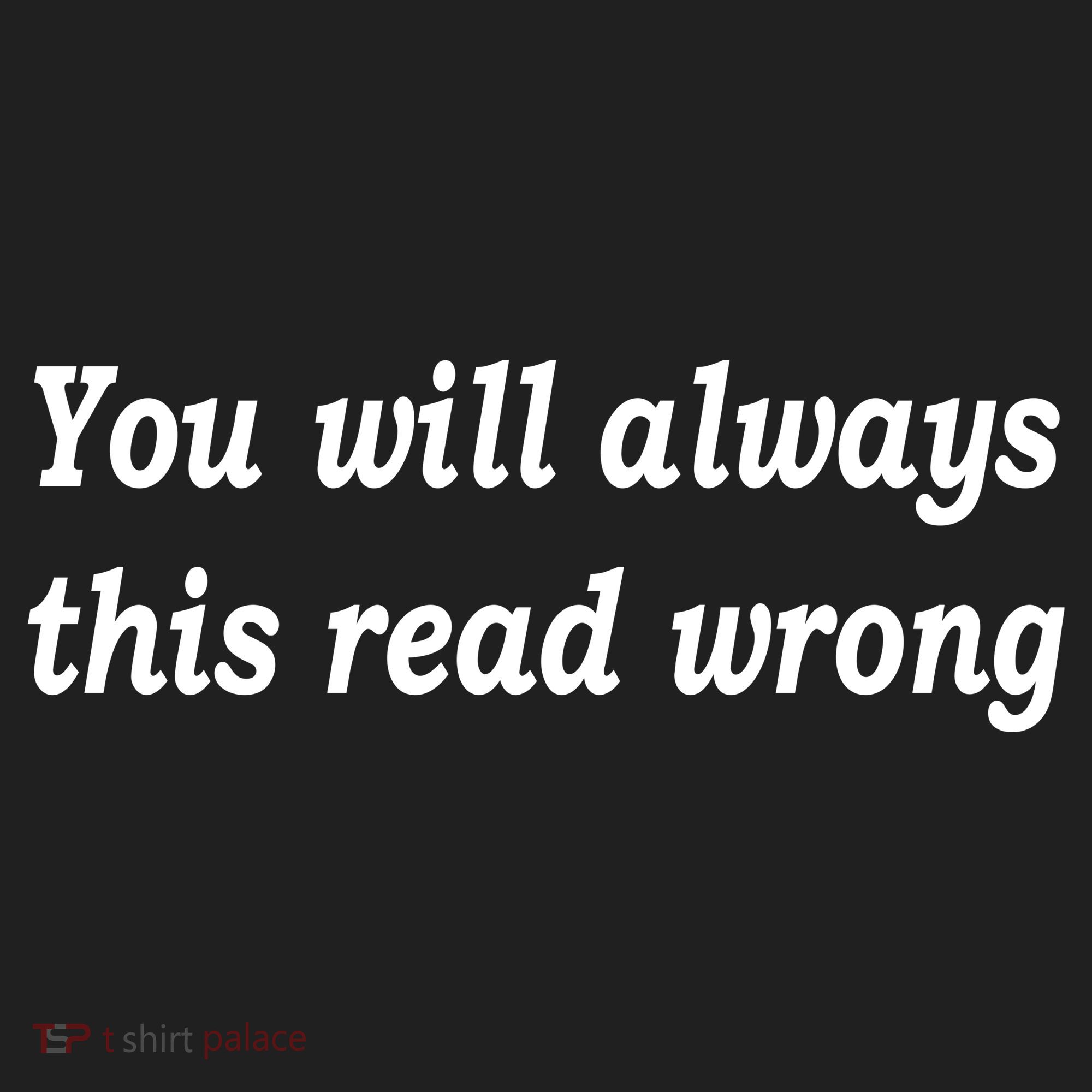 You Will Always This Read Wrong Women's Sweatshirt