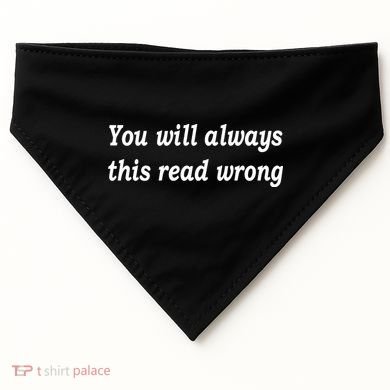 You Will Always This Read Wrong USA-Made Doggie Bandana