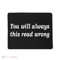 You Will Always This Read Wrong Mousepad thumb 0