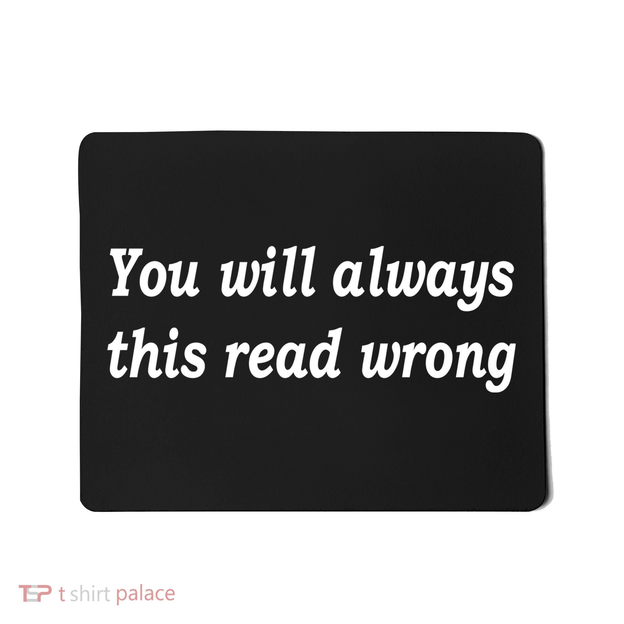 You Will Always This Read Wrong Mousepad