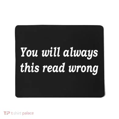 You Will Always This Read Wrong Mousepad