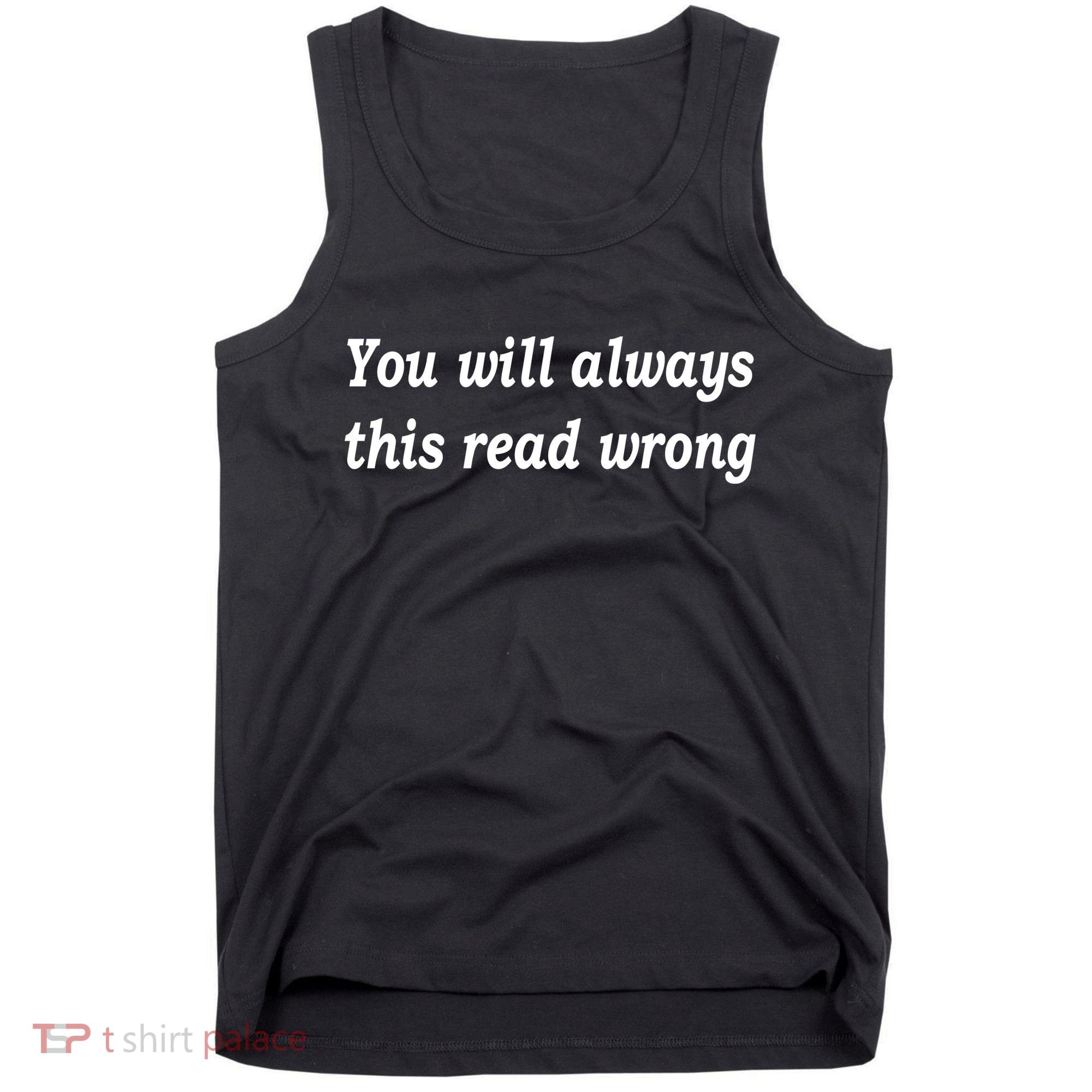 You Will Always This Read Wrong Tank Top