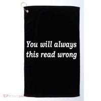 You Will Always This Read Wrong Golf Towel thumb 0