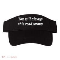 You Will Always This Read Wrong Visor thumb 0
