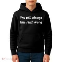 You Will Always This Read Wrong Kids Hoodie thumb 4
