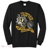 You Would Be Loud Too If I Was Riding You Motorcycle Biker Sweatshirt thumb 0