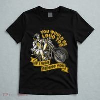 You Would Be Loud Too If I Was Riding You Motorcycle Biker T-Shirt thumb 5