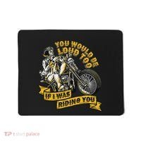 You Would Be Loud Too If I Was Riding You Motorcycle Biker Mousepad thumb 0