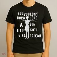 You Wouldn’T Download A Big Titty Goth Girlfriend T-Shirt thumb 3