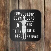 You Wouldn’T Download A Big Titty Goth Girlfriend Coaster thumb 0