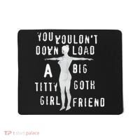 You Wouldn’T Download A Big Titty Goth Girlfriend Mousepad thumb 0