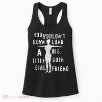 You Wouldn’T Download A Big Titty Goth Girlfriend Women's Tank Top thumb 0