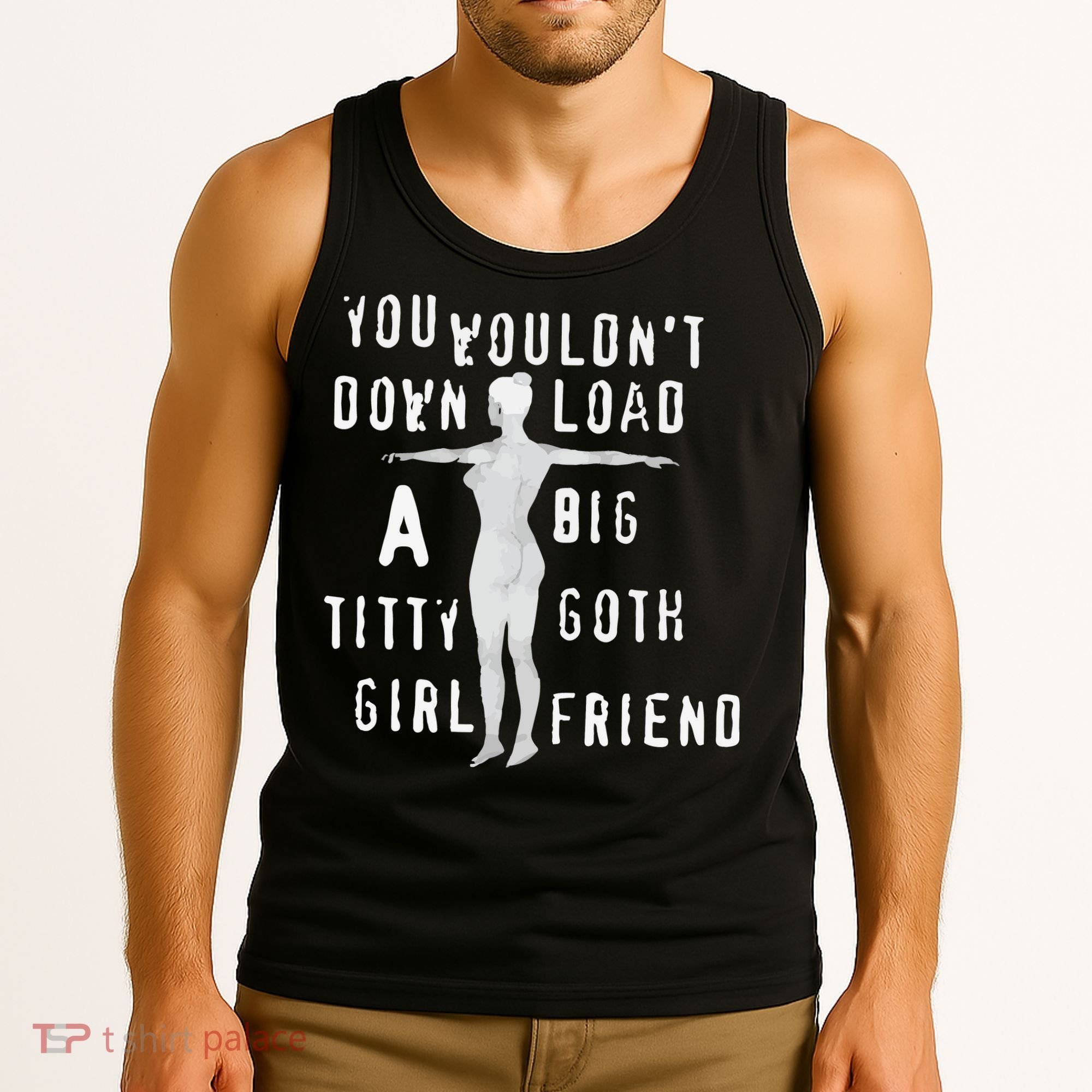 You Wouldn’T Download A Big Titty Goth Girlfriend Tank Top