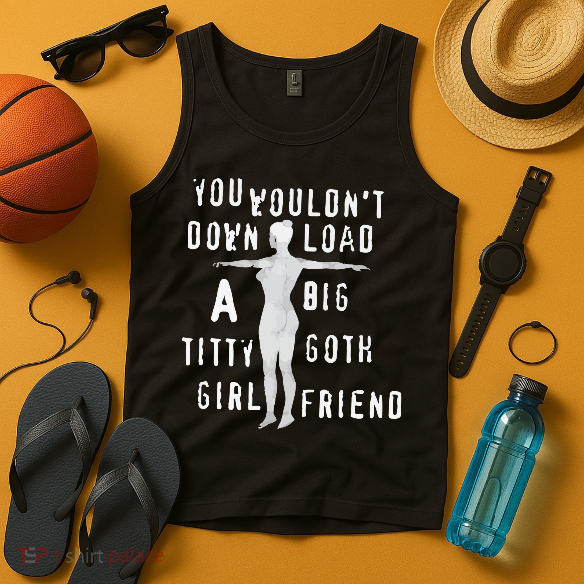 You Wouldn’T Download A Big Titty Goth Girlfriend Tank Top
